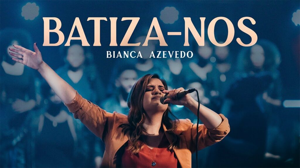 Batiza-nos - Bianca Azevedo / Reprodução YouTube