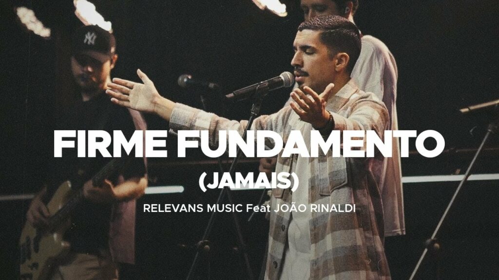 Firme Fundamento - Relevans Music - João Rinaldi / Reprodução YouTube